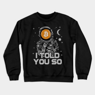 Astronaut BitCoin BTC I Told You So Crypto Token Cryptocurrency Wallet Birthday Gift For Men Women Kids Crewneck Sweatshirt